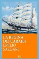 Emilio Salgari - La Regina Dei Caraibi di Emilio Salgari edito da INDEPENDENTLY PUBLISHED