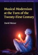 Musical Modernism at the Turn of the Twenty-First Century di David Metzer edito da Cambridge University Press