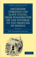 Excursion Through the Slave States, from Washington on the Potomac to the Frontier of Mexico di George William Featherstonhaugh edito da Cambridge University Press