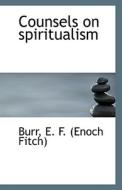 Counsels On Spiritualism di E F edito da Bibliolife