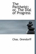 The Pantheist; Or, The Dial Of Progress di Chas Orendorff edito da Bibliolife