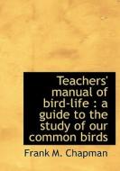 Teachers' Manual Of Bird-life di Frank M Chapman edito da Bibliolife