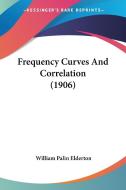 Frequency Curves and Correlation (1906) di William Palin Elderton edito da Kessinger Publishing