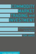 Commodity Market Trading and Investment di Tom James edito da Palgrave Macmillan