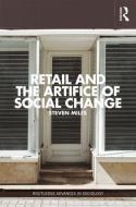 Retail and the Artifice of Social Change di Steven Miles edito da ROUTLEDGE
