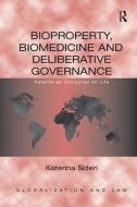 Bioproperty, Biomedicine and Deliberative Governance di Katerina Sideri edito da Taylor & Francis Ltd