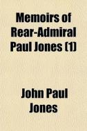 Memoirs Of Rear-admiral Paul Jones (1) di John Paul Jones edito da General Books Llc