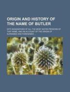 Origin And History Of The Name Of Butler di Anonymous, Books Group edito da Rarebooksclub.com
