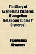 The Story Of Evangelina Cisneros Evange di Evangelina Cisneros edito da General Books