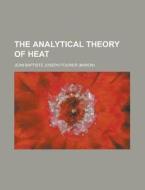 The Analytical Theory Of Heat di Jean Baptiste Joseph Fourier edito da General Books Llc
