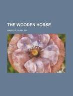 The Wooden Horse di Hugh Walpole edito da Rarebooksclub.com