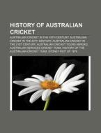 History Of Australian Cricket: History O di Books Llc edito da Books LLC, Wiki Series