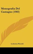 Monografia del Castagno (1902) di Lodovico Piccioli edito da Kessinger Publishing