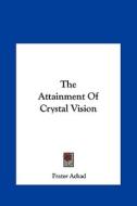 The Attainment of Crystal Vision di Frater Achad edito da Kessinger Publishing