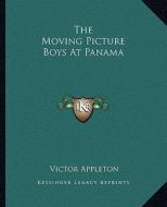 The Moving Picture Boys at Panama di Victor Appleton edito da Kessinger Publishing
