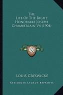 The Life of the Right Honorable Joseph Chamberlain V4 (1904)the Life of the Right Honorable Joseph Chamberlain V4 (1904) di Louis Creswicke edito da Kessinger Publishing