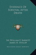 Evidence of Survival After Death di William F. Barrett, James H. Hyslop edito da Kessinger Publishing