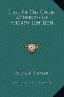 State of the Union Addresses of Andrew Johnson di Andrew Johnson edito da Kessinger Publishing