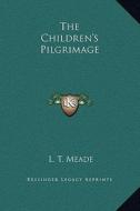 The Children's Pilgrimage di L. T. Meade edito da Kessinger Publishing