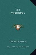 The Visioning di Susan Glaspell edito da Kessinger Publishing