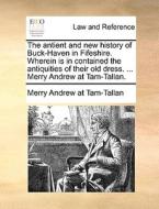 The Antient And New History Of Buck-haven In Fifeshire. Wherein Is In Contained The Antiquities Of Their Old Dress. ... Merry Andrew At Tam-tallan. di Andrew At Tam-Tallan Merry Andrew at Tam-Tallan edito da Gale Ecco, Print Editions