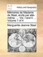 Memoires De Madame De Staal, Ecrits Par Elle-meme. ... Vol. I And Ii ... Volume 1 Of 4 di Marguerite-Jeanne Staal edito da Gale Ecco, Print Editions