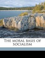 The Moral Basis Of Socialism di Karl Pearson edito da Nabu Press