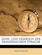Lehr- Und Lesebuch Der Franz Sischen Spr di Eugen Wolter edito da Nabu Press
