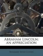 Abraham Lincoln; An Appreciation di Benjamin Rush Cowen edito da Nabu Press