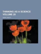 Thinking As A Science Volume 20 di Henry Hazlitt edito da Theclassics.us
