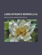 Lord Byron's Works Volume 3-4 di Baron George Gordon Byron Byron edito da Rarebooksclub.com