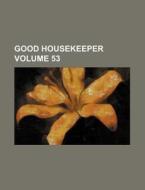 Good Housekeeper Volume 53 di Books Group edito da Rarebooksclub.com
