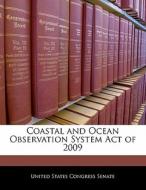 Coastal And Ocean Observation System Act Of 2009 edito da Bibliogov