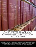 Gang Deterrence And Community Protection Act Of 2005 edito da Bibliogov