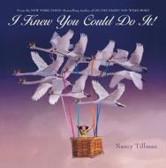 I Knew You Could Do It! di Nancy Tillman edito da St Martin's Press