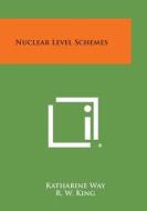 Nuclear Level Schemes di Katharine Way, R. W. King, C. L. McGinnis edito da Literary Licensing, LLC