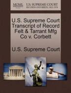U.s. Supreme Court Transcript Of Record Felt & Tarrant Mfg Co V. Corbett edito da Gale Ecco, U.s. Supreme Court Records