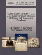 Gustin-bacon Division V. U.s. U.s. Supreme Court Transcript Of Record With Supporting Pleadings di Leonard O Thomas, Erwin N Griswold edito da Gale, U.s. Supreme Court Records