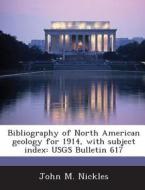 Bibliography Of North American Geology For 1914, With Subject Index di John M Nickles edito da Bibliogov
