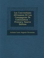 Les Conventions Africaines Et Les Compagnies de Colonisation di Antoine Louis Auguste Pironneau edito da Nabu Press