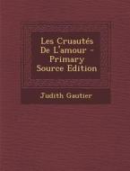 Les Cruautes de L'Amour di Judith Gautier edito da Nabu Press