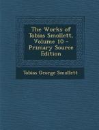 Works of Tobias Smollett, Volume 10 di Tobias George Smollett edito da Nabu Press