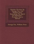 Epistles Written by George Fox and William Penn, Describing the Spirit of Separation di George Fox, William Penn edito da Nabu Press
