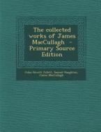 The Collected Works of James Maccullagh di John Hewitt Jellett, Samuel Haughton, James Maccullagh edito da Nabu Press