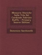Memorie Storiche Sulla Vita del Cardinale Fabrizio Ruffo di Domenico Sacchinelli edito da Nabu Press
