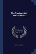 The Treatment Of Neurasthenia di ADRIEN PROUST edito da Lightning Source Uk Ltd
