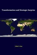 Transformation And Strategic Surprise di Colin S. Gray, Strategic Studies Institute edito da Lulu.com