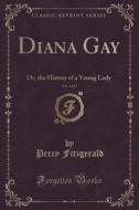 Diana Gay, Vol. 1 Of 3 di Percy Fitzgerald edito da Forgotten Books