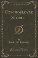 Czechoslovak Stories (classic Reprint) di Sarka B Hrbkova edito da Forgotten Books
