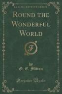 Round The Wonderful World (classic Reprint) di G E Mitton edito da Forgotten Books